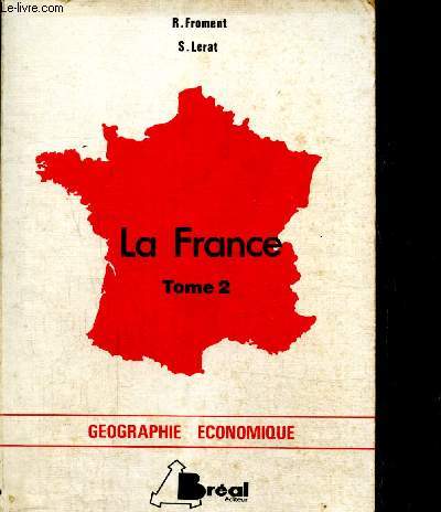 La France, tome II : gographie conomique. Cycle prparatoire au haut enseignement commercial, tudes suprieures de gographie