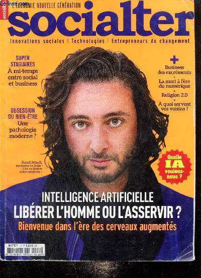 Socialter n17 juin-juillet 2016 : Intelligence artificielle, librer l'homme ou l'asservir ? : Sain esprit d'entreprise : entretien avec Jacques Lecomte,  la recherche des entreprises humanistes / ...