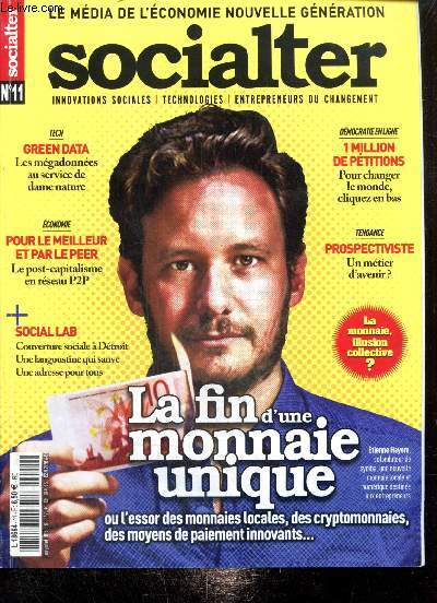 Socialter n11, juin-juillet 2015 : La fin d'une monnaie unique ou l'essor des monnaies locales, des cryptomonnaies, des moyens de paiement innovants : La monnaie, illusion collective, une petite histoire de la monnaie et de son rle dans nos socits/...