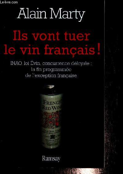 Ils vont tuer le vin franais ! INAO, loi Evin, concurrende dloyale : la fin programme de l'exception franaise