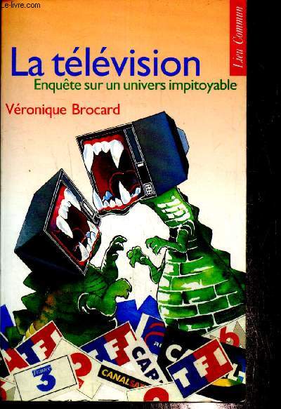 La tlvision, enqute sur un univers impitoyable