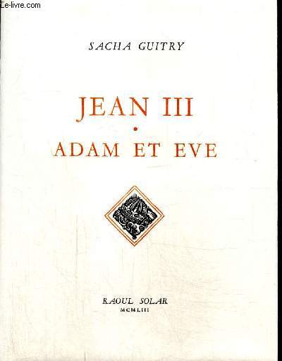 Jean III - Adam et Eve - Tome IX de la srie des oeuvres compltes de Sacha Guitry