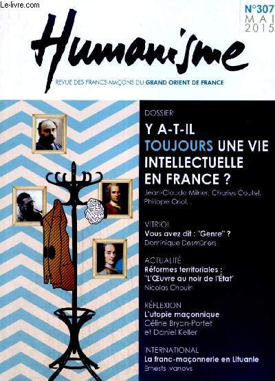 Humanisme, revue des francs-maons du Grand Orient de France, n307 (mai 2015) : Dossier : Y a-t-il toujours un vie intellectuelle en France ? (Milner Jean-Claude & collectif) / Vous avez dit 