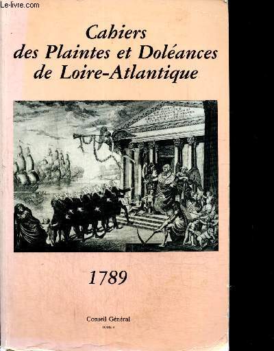 Cahiers des Plaintes et Dolances de Loire-Atlantique, 1789 : texte intgral et commentaires, tome IV