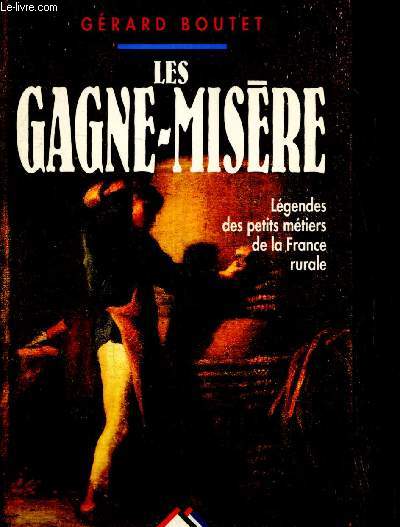 Les Gagne-Misre : Lgendes des petits mtiers de la France rurale, volume 1