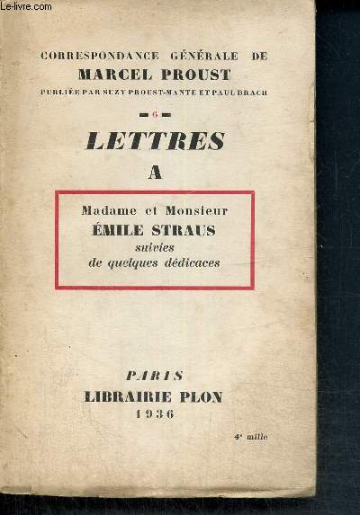 Correspondance générale de Marcel Proust, tome VI : Lettres à Madame et Monsieur Emile Straus, suivies de quelques dédicaces