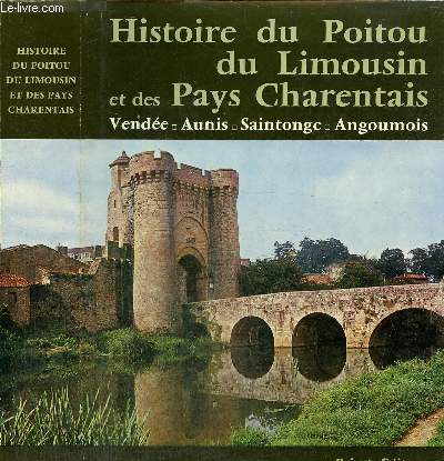 Histoire du Poitou, du Limousin et des Pays Charentais : Vende, Aunis, Saintonge, Angoumois (Collection 