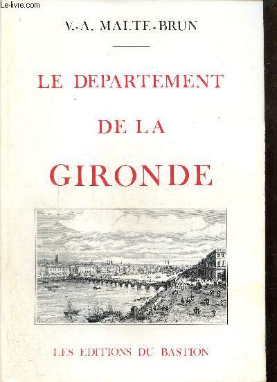 Le dpartement de la Gironde : histoire, statistique, gographie, administration.
