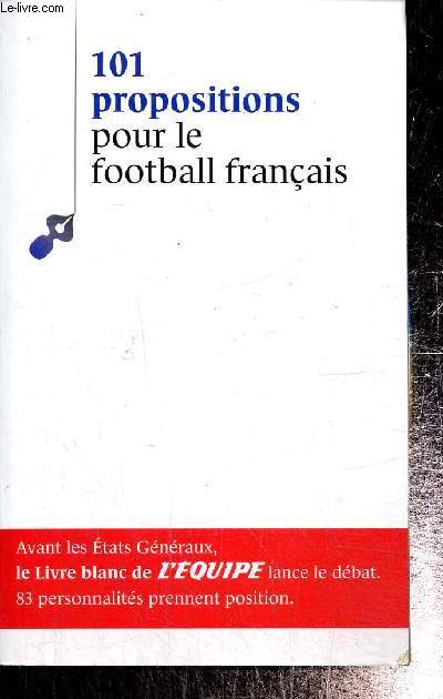 101 propositions pour le football franais : Le livre blanc de l'Equipe