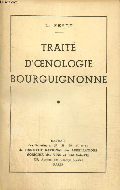 Trait d'oenologie bourguignonne - Extrait des Bulletins n57-58-59-60 et 61 de l'Institut National des Appellations d'Origine des Vins et Eaux-de-Vie