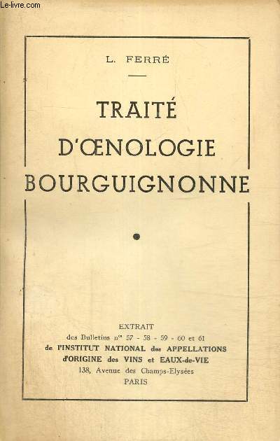 Trait d'oenologie bourguignonne - Extrait des Bulletins n57-58-59-60 et 61 de l'Institut National des Appellations d'Origine des Vins et Eaux-de-Vie