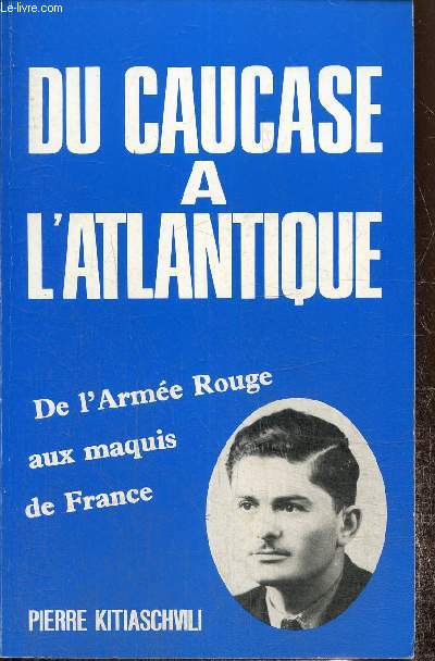 Du Caucase  l'Atlantique - De l'Arme Rouge aux maquis de France