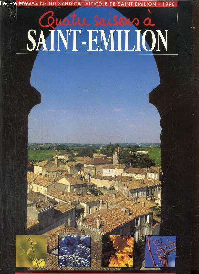Quatre saisons  Saint-Emilion - 1998 : Les exportations de Saint-Emilion en 1997 / March franais : les vins de Saint-Emilion en grande distribution / Millsime 1997 : climatologie et cycle vgtatif / Campagne d'agrment 96-97 /...