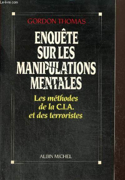 Enqute sur les manipulations mentales - Les mthodes de la C.I.A. et des terroristes