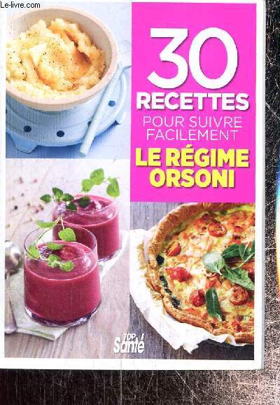 30 recettes pour suivre facilement le rgime Orsoni - Supplment au n296 de Top Sant