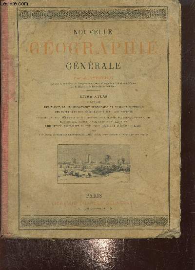 Nouvelle Gographie Gnrale - Livre-atlas  l'usage des lves de l'enseignement secondaire et primaire suprieur des candidats aux baccalaurats et aux brevets