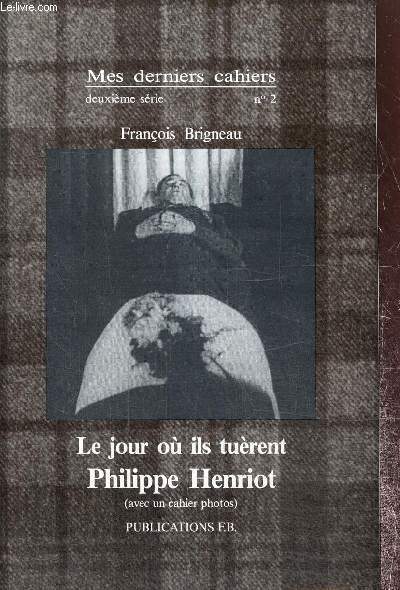 Mes derniers cahiers, 2e srie, n2 : Le jour o ils turent Philippe Herriot (avec un cahier photos)