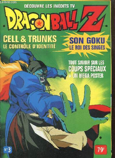 Dragon Ball Z, n3 : Cell & Trunks, le contrle d'identit / Saga de DBZ : La tlcommande, le permis / DBZ et le roi des singes / Docteur Gero, Cell, Trunks / Son-Goku joue son va-tout /...