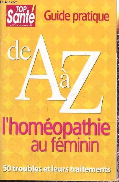 Guide pratique - L'homopathie au fminin de A  Z - 50 troubles et leurs traitements