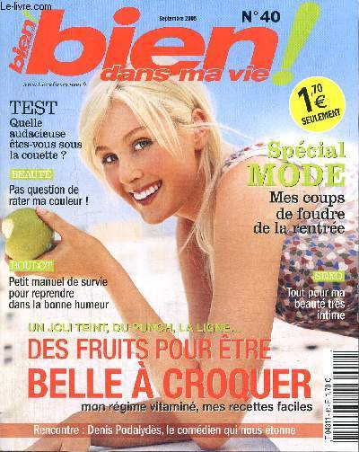 Bien dans ma vie ! n40 (septembre 2005) : 10 looks de rentre / Que puis-je faire pour, enfin, apprcier mon travail ? / Pas question de rater ma couleur ! / Vous n'osez pas tout dire  votre mdecin... / L'hypnose fait son grand retour /...