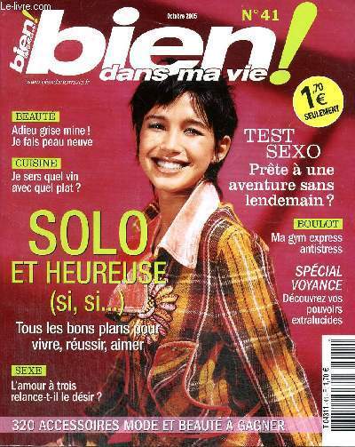 Bien dans ma vie ! n41 (octobre 2005) : Solo et heureuse / Chauffeur de taxi, coiffeur... pourquoi je leur confie mes secrets ? / Profitez des foires aux vins et dgustez nos coups de coeur / L'amour  trois : je tente, ou est-ce trop risqu ? /...