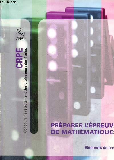 CRPE (Concours de recrutement des professeurs des coles) - Prparer l'preuve de mathmatiques, lments de base