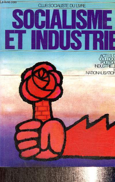 Socialisme et industrie - Actes du colloque politique industrielle et nationalisations