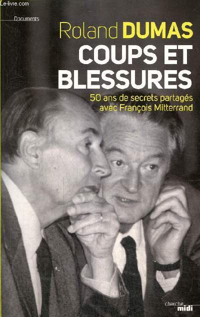 Coups et blessures - 50 ans de secrets partags avec Franois Mitterrand (Collection 