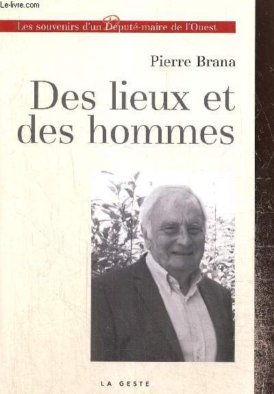 Des lieux et des hommes - Les souvenirs d'un dput-maire de l'Ouest