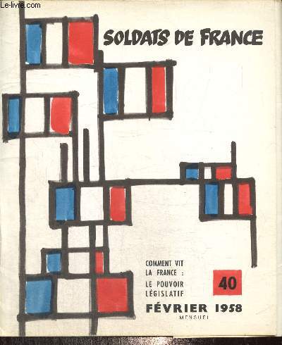 Soldats de France, n40 (fvrier 1958) : Comment vit la France - Le pouvoir lgislatif