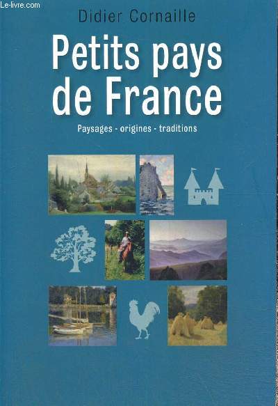Petits pays de France - Paysages, origines, traditions