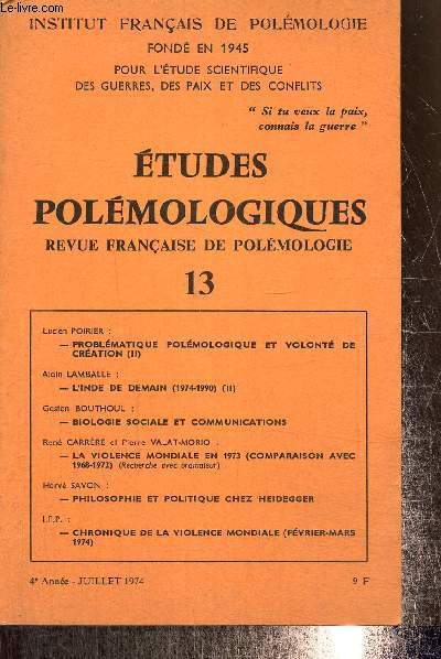 Etudes pistmologiques - Revue franaise de polmologie, 4e anne, n13 (juillet 1974) : Philosophie et politique chez Heidegger (Herv Savon) / Chronique de la violence mondiale (I.F.P.) / L'Inde de demain (Alain Lamballe) /...