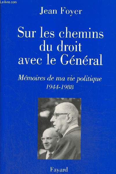 Sur les chemins du droit avec le Gnral - Mmoire de ma vie politique, 1944-1988