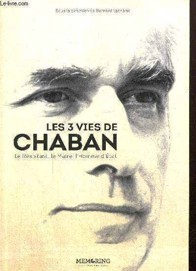 Les 3 vies de Chaban - Le Rsistant, le Maire, l'Homme d'Etat