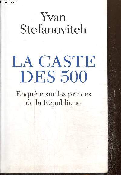 La Caste de 500 - Enqute sur les princes de la Rpublique