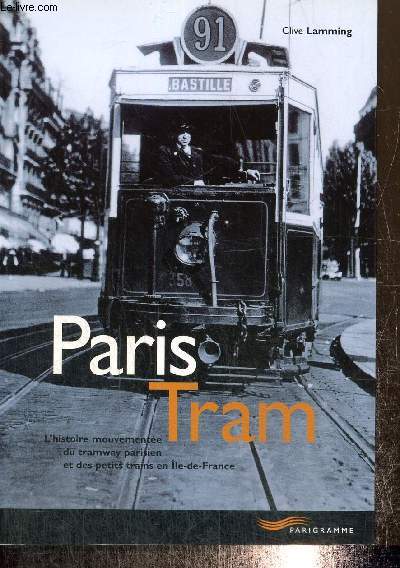 Paris Tram - L'histoire mouvemente du tramway parisien et des petits trains en le-de-France