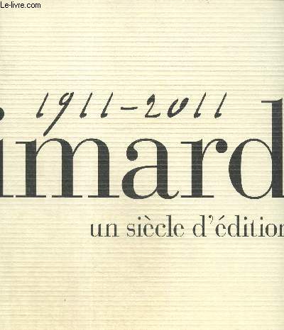 Gallimard 1911-2011 - Un sicle d'dition