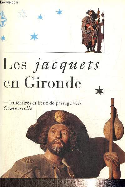 Les jacquets en Gironde - Itinraires et lieux de passage vers Compostelle