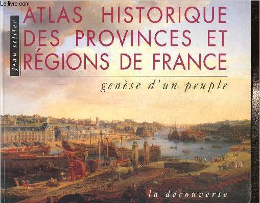 Atlas historique des provinces et rgions de France - Gense d'un peuple