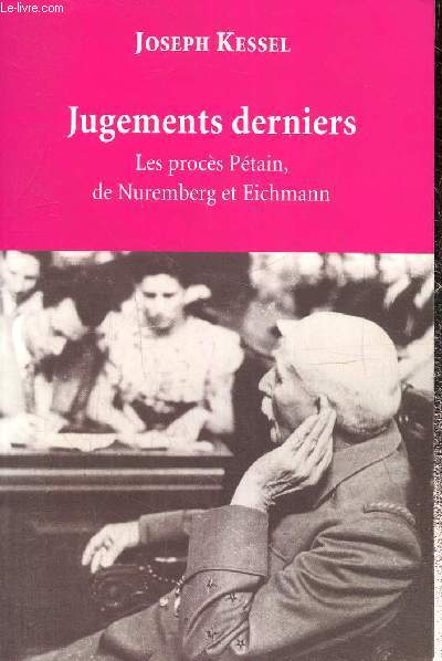 Jugements derniers - Les procs Ptain, de Nuremberg et Eichmann