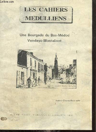 Les Cahiers Mdulliens : Une Bourgade du Bas-Mdoc, Vendays-Montalivet (mai 1992) : Le Vendaisin et la maison de Gramont / Le Vendaisin : ses coutumes, ses croyances / Le Vendaisin et la politique / Le Vendaisin et son mode de vie /...