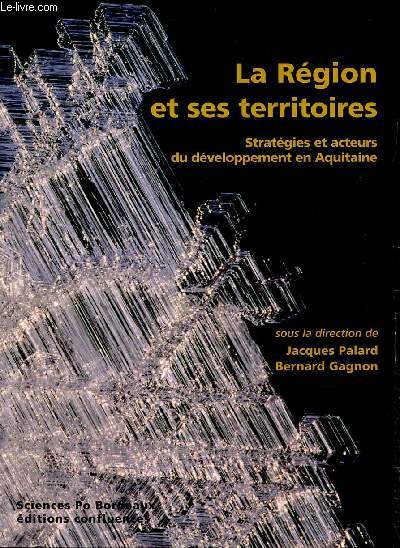 La Rgion et ses territoires - Stratgies et acteurs du dveloppement en Aquitaine
