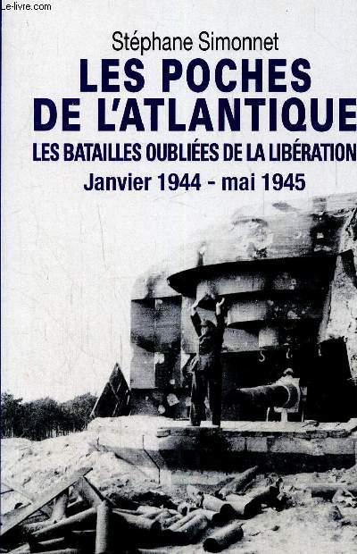 Les poches de l'Atlantique - Les batailles oublies de la Libration, janvier 1944 - mai 1945