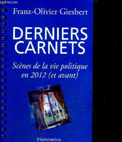 Derniers Carnets - Scnes de la vie politique en 2012 (et avant)