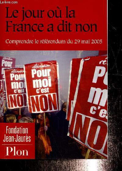 Le jour o la France a dit non - Comprendre le rfrendum du 29 mai 2005