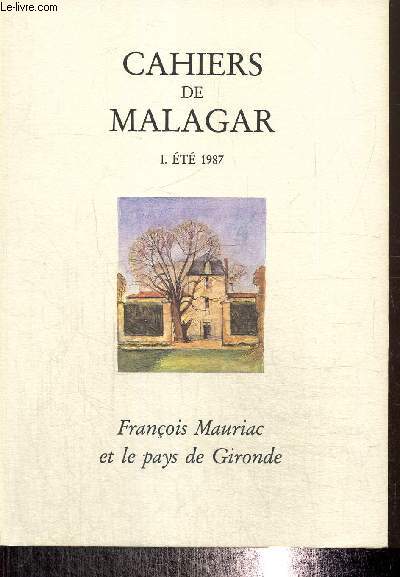 Cahiers de Malagar, tome I : Et 1987, Franois Mauriac et le pays de Gironde