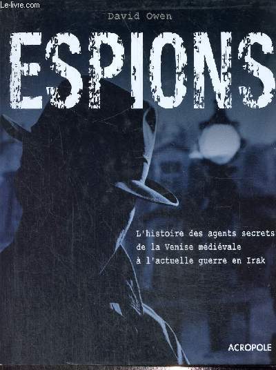 Espions - L'histoire des agents secrets de la Venise mdivale  l'actuelle guerre en Irak