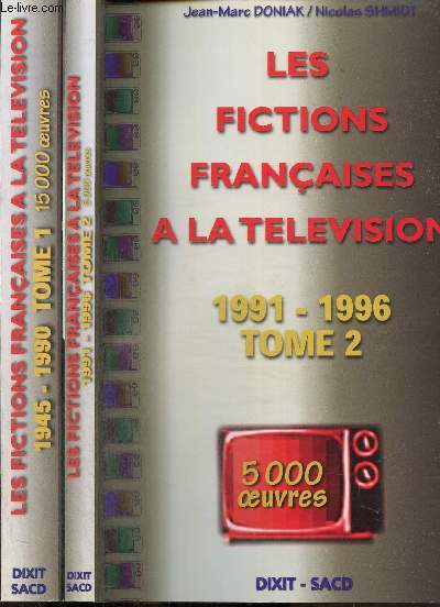 Les fictions franaises  la tlvision, tomes I et II (2 volumes) : 1945-1990, 15000 oeuvres / 1991-1996, 5000 oeuvres