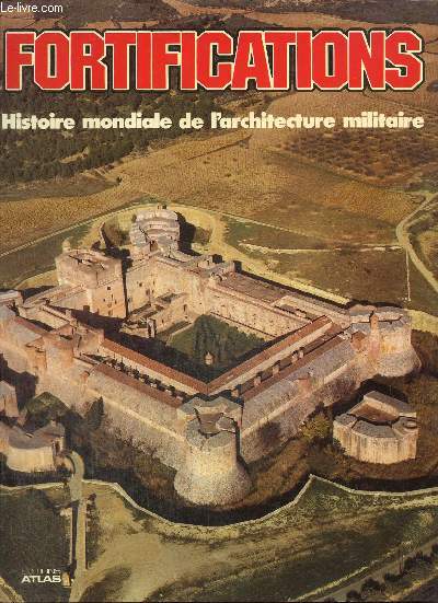 Fortifications - Histoire mondiale de l'architecture militaire
