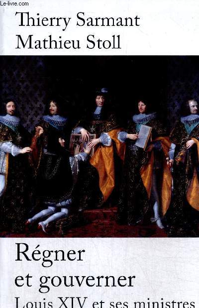 Rgner et gouverner : Louis XIV et ses ministres
